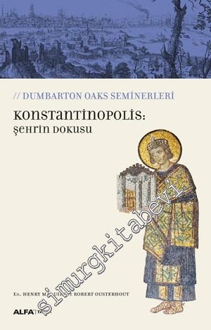 Konstantinopolis: Şehrin Dokusu - Dumbarton Oaks Seminerleri -