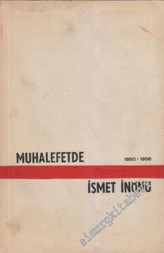 Konuşmaları Demeçleri Mesajları Sohbetleri ve Yazılarıyla Muhalefetde İsmet İnönü 1950 - 1956 -