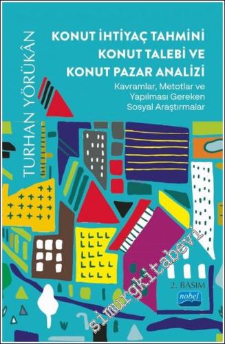 Konut İhtiyaç Tahmini Konut Talebi ve Konut Pazar Analizi Kavramlar Metotlar ve Yapılması Gereken Sosyal Araştırmalar -        2024