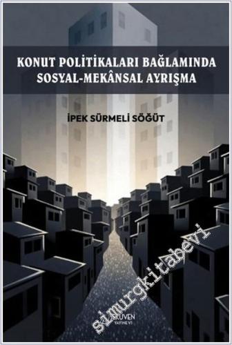 Konut Politikaları Bağlamında Sosyal-Mekansal Ayrışma -        2025