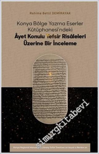 Konya Bölge Yazma Eserler Kütüphanesi'ndeki Âyet Konulu Tefsir Risâleleri Üzerine Bir İnceleme -        2024
