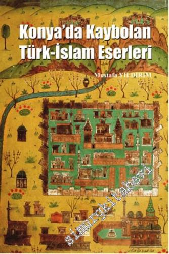 Konya'da Kaybolan Türk - İslam Eserleri -        2016