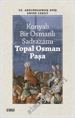 Konyalı Bir Osmanlı Sadrazamı Topal Osman Paşa -        2020