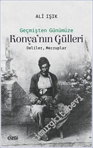 Konya'nın Gülleri : Geçmişten Günümüze - Deliler Meczuplar -        2018