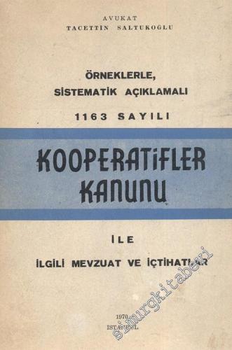 Kooperatifler Kanunu ile İlgili Mevzuat ve İçtihatlar: Örneklerle Sitematik Açıklamalı 1163 Sayılı -