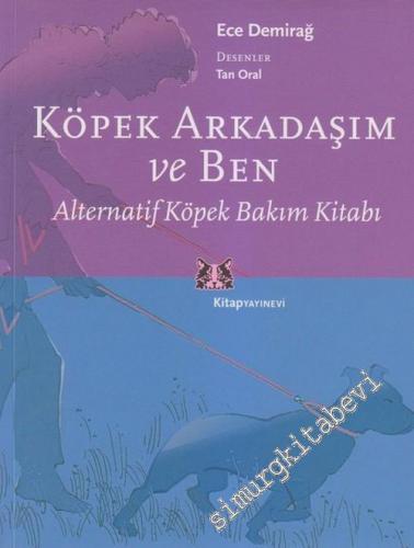 Köpek Arkadaşım ve Ben: Alternatif Köpek Bakım Kitabı -        2006