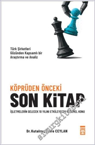 Köprüden Önceki Son Kitap : İşletmelerin Gelecek 10 Yılını Etkileyecek 10 Temel Konu - Türk Şirketleri Gözünden Kapsamlı Bir Araştırma ve Analiz  -        2026
