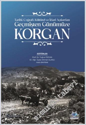Korgan - Tarihi Coğrafi Kültürel ve İdari Açılardan Geçmişten Günümüze Korgan -        2025