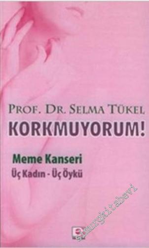 Korkmuyorum! Meme Kanseri Üç Kadın Üç Öykü -