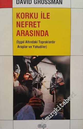 Korku ile Nefret Arasında: İşgal Altındaki Topraklarda Araplar ve Yahudiler -        1992