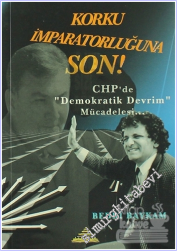 Korku İmparatorluğuna Son: CHP'de Demokratik Devrim Mücadelesi... -        2004