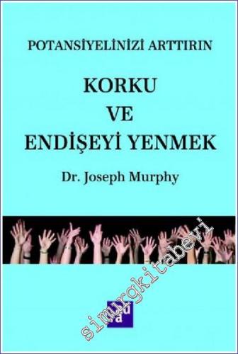 Korku ve Endişeyi Yenmek : Potansiyelinizi Arttırın -        2015