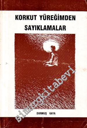 Korkut Yüreğimden Sayıklamalar -