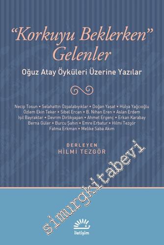 Korkuyu Beklerken Gelenler: Oğuz Atay Öyküleri Üzerine Yazılar -
