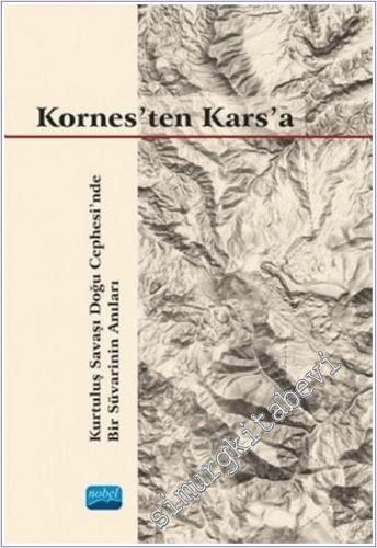 Kornes'ten Kars'a : Kurtuluş Savaşı Doğu Cephesi'nde Bir Süvarinin Anıları -        2021
