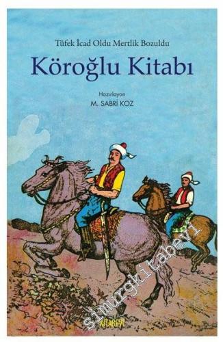 Köroğlu Kitabı: Tüfek İcad Oldu Mertlik Bozuldu -