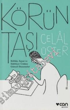 Körün Taşı : Kültür Sanat ve Edebiyat Üstüne Güncel Denemeler -        2017