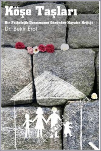 Köşe Taşları : Bir Psikolojik Danışmanın Gözünden Hayatın Kritiği -        2023