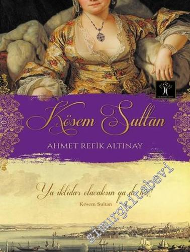 Kösem Sultan: Ya İktidar Olacaksın Ya Da Hiç !