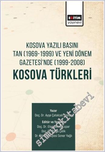 Kosova Yazılı Basını Tan (1969-1999) ve Yeni Dönem Gazetesi'nde (1999-2008) Kosova Türkleri -        2024