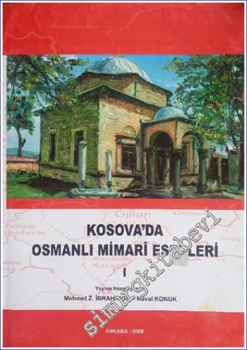 Kosova'da Osmanlı Mimari Eserleri - Cilt: 1