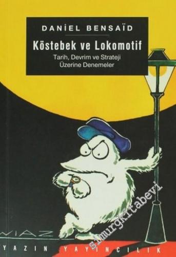 Köstebek ve Lokomotif: Tarih, Devrim ve Strateji Üzerine Denemeler