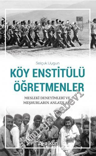 Köy Enstitülü Öğretmenler : Mesleki Deneyimleri ve Meşhurların Anlatıları -