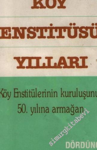 Köy Enstitüsü Yılları - Köy Enstitülerinin Kuruluşunun 50. Yılına Armağan -