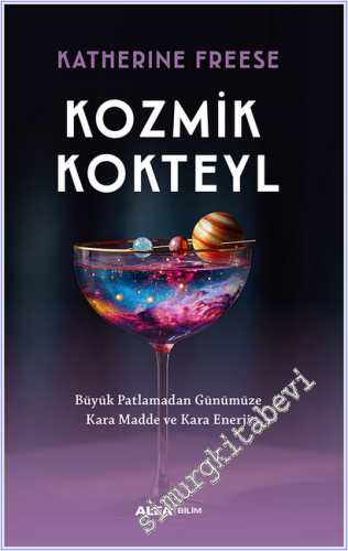 Kozmik Kokteyl : Büyük Patlamadan Günümüze Kara Madde ve Kara Enerji -