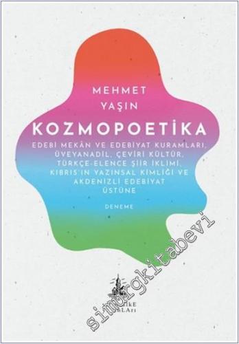 Kozmopoetika : Edebi Mekan ve Edebiyat Kuramları Üveyanadil Çeviri Kültür Türkçe - Elence Şiir İklimi Kıbrıs'ın Yazınsal Kimliği ve Akdenizli Edebiyat Üstüne -        2018