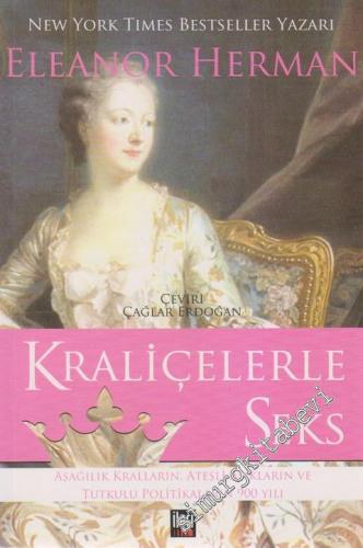 Kraliçelerle Seks: Aşağılık Kralların, Ateşli Aşıkların ve Tutkulu Politkaların 900 Yılı -
