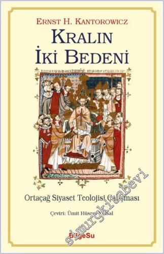 Kralın İki Bedeni : Ortaçağ Siyaset Teolojisi Çalışması -        2018