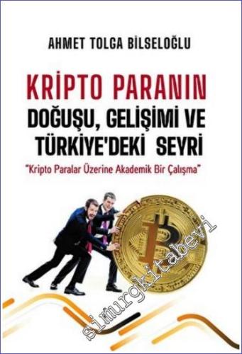 Kripto Paranın Doğuşu Gelişimi ve Türkiye'deki Seyri : Kripto Paralar 