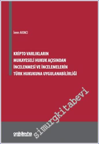 Kripto Varlıkların Mukayeseli Hukuk Açısından İncelenmesi ve İncelemelerin Türk Hukukuna Uygulanabilirliği -        2024