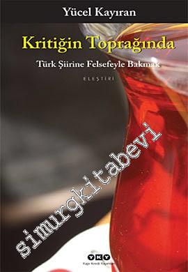 Kritiğin Toprağında: Türk Şiirine Felsefeyle Bakmak -