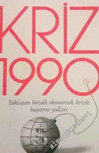 Kriz 1990 : Yaklaşan Büyük Ekonomik Krizle Başetme Yolları -