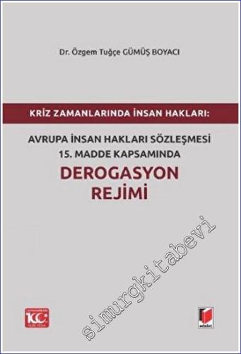 Kriz Zamanlarında İnsan Hakları: Avrupa İnsan Hakları Sözleşmesi 15.Madde Kapsamında Derogasyon Rejimi -        2023