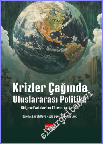 Krizler Çağında Uluslararası Politika : Bölgesel Vakalardan Küresel Analizlere -        2025