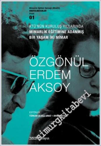 KTÜ'nün Kuruluş Yıllarında Mimarlık Eğitimine Adanmış Bir Yaşam İki Mimar Özgönül Erdem Aksoy -        2024