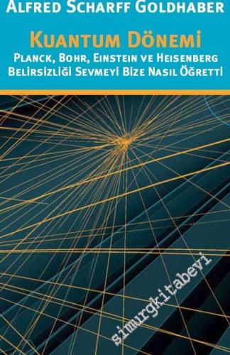 Kuantum Dönemi: Planck, Bhor, Einstein ve Heisenberg Belirsizliği Sevmeyi Bize Nasıl Öğretti -