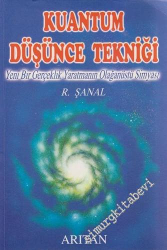 Kuantum Düşünce Tekniği: Yeni Bir Gerçeklik Yaratmanın Olağanüstü Simyası -        2002