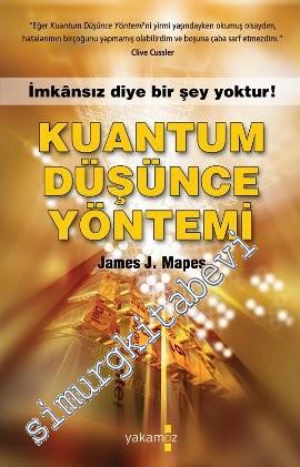 Kuantum Düşünce Yöntemi: İmkânsız Diye Bir Şey Yoktur! -