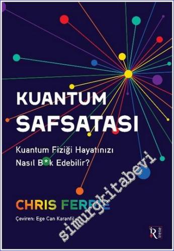 Kuantum Safsatası : Kuantum Fiziği Hayatınızı Nasıl B*k Edebilir  :  -        2023