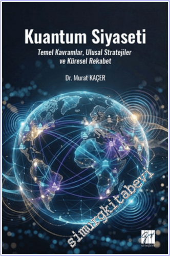 Kuantum Siyaseti : Temel Kavramlar Ulusal Stratejiler ve Küresel Rekabet -