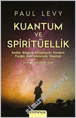 Kuantum ve Spiritüellik : Kadim Bilgelik Anlatılarını Modern Fiziğin K