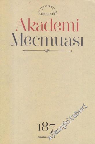 Kubbealtı Akademi Mecmuası  - Sayı: 187    Yıl : 47  Temmuz 2018