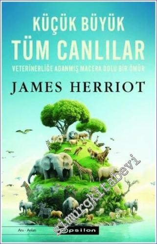 Küçük Büyük Tüm Canlılar - Veterinerliğe Adanmış Macera Dolu Bir Ömür -        2024