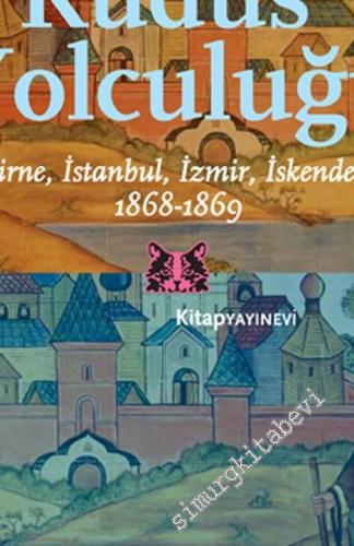Kudüs Yolculuğu: Edirne, İstanbul, İzmir, İskenderiye 1868 - 1869 -