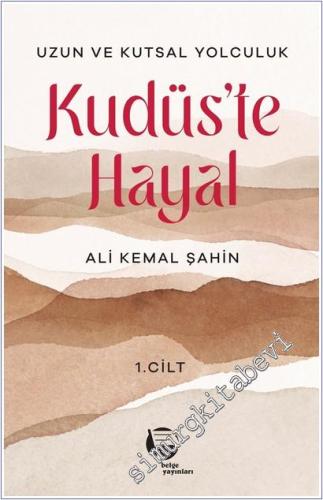 Kudüs'te Hayal - Uzun ve Kutsal Yolculuk (1. Cilt) - 2025