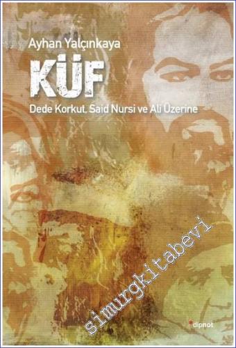 Küf: Dede Korkut Said Nursi ve Hz. Ali Üzerine -